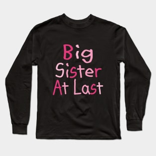 Big Sister At Last Long Sleeve T-Shirt